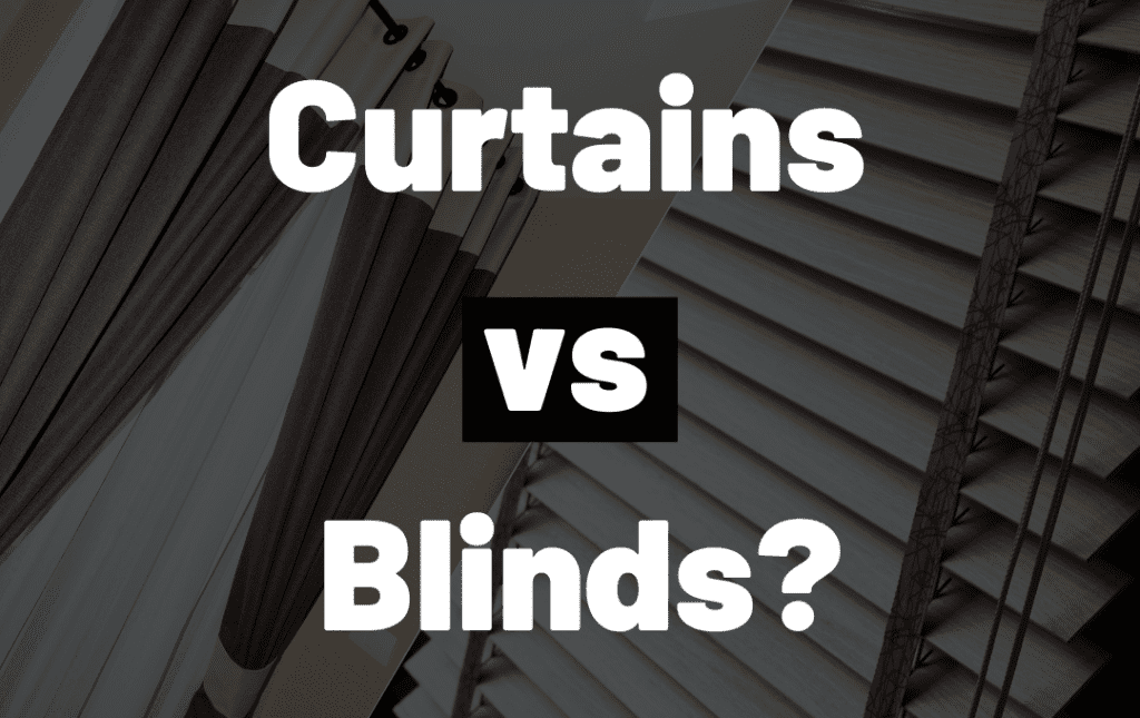 Curtains or Blinds which is better