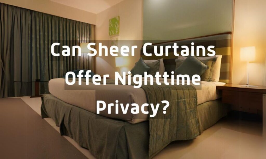 Can Sheer Curtains Offer Nighttime Privacy